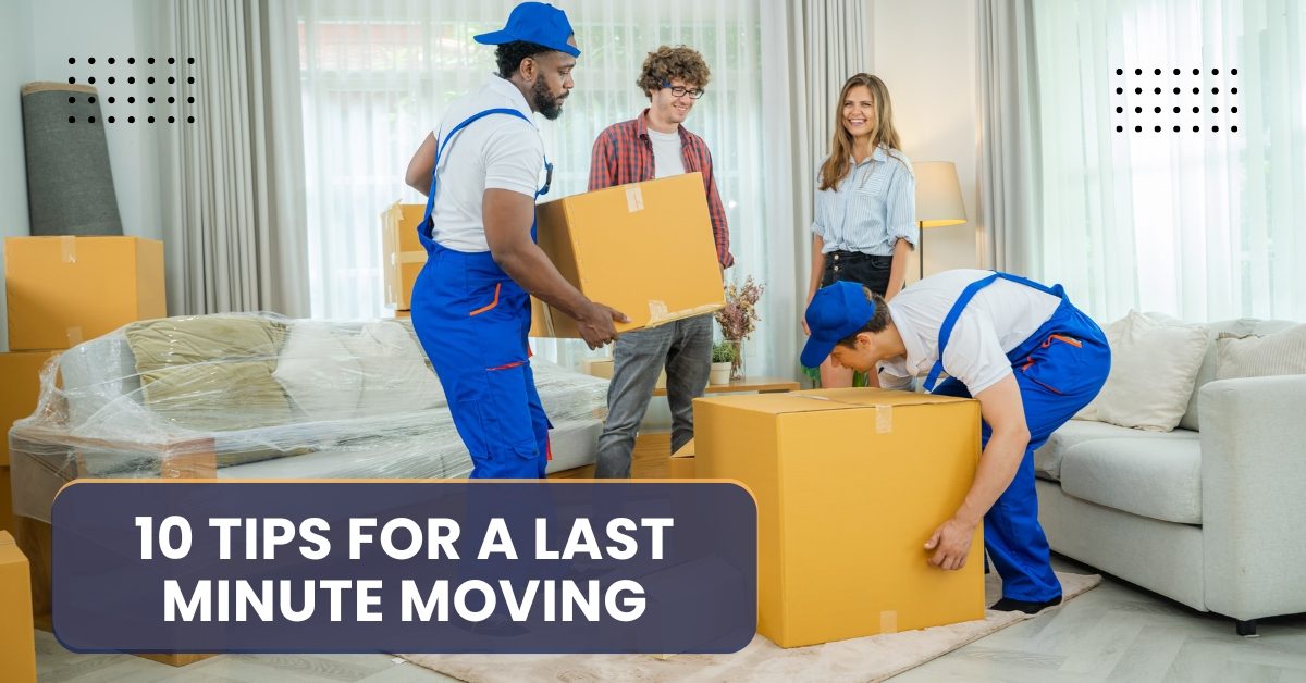 10 Tips for a Last Minute Moving