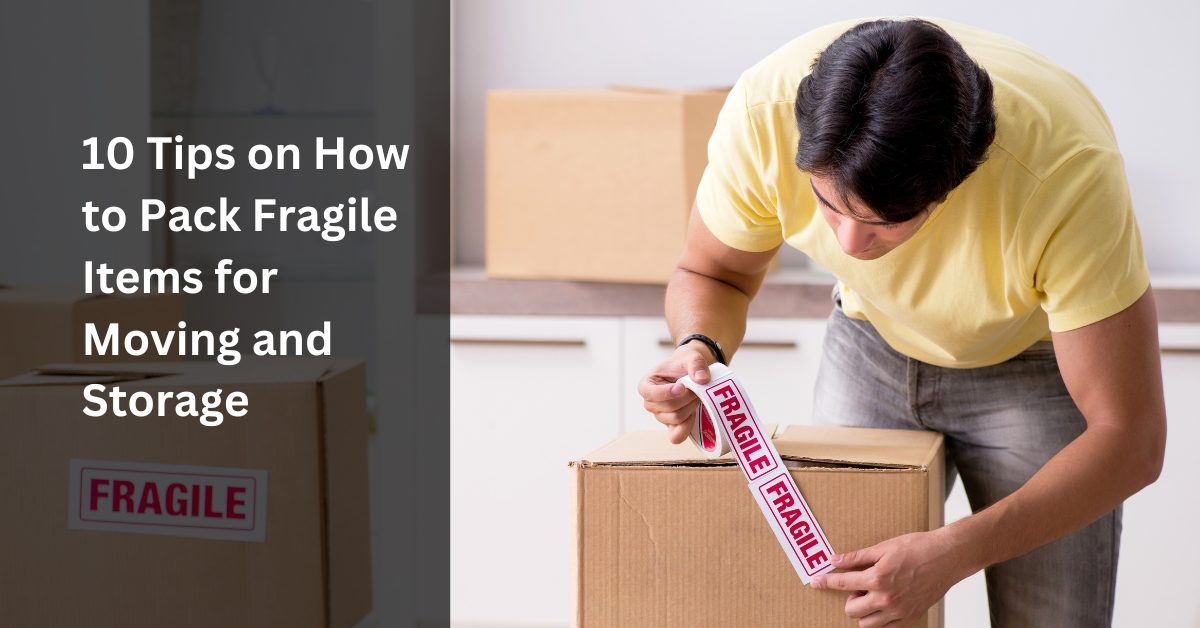 10 Tips on How to Pack Fragile Items for Moving and Storage