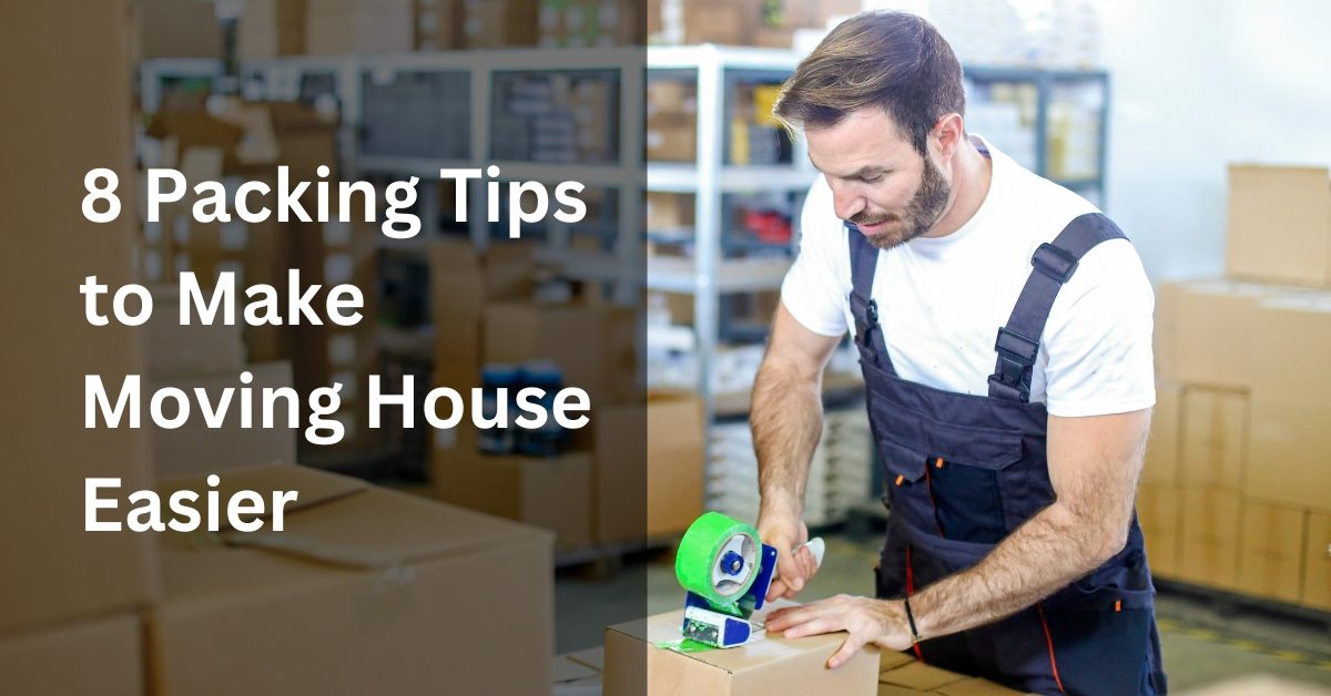 8 Packing Tips to Make Moving House Easier