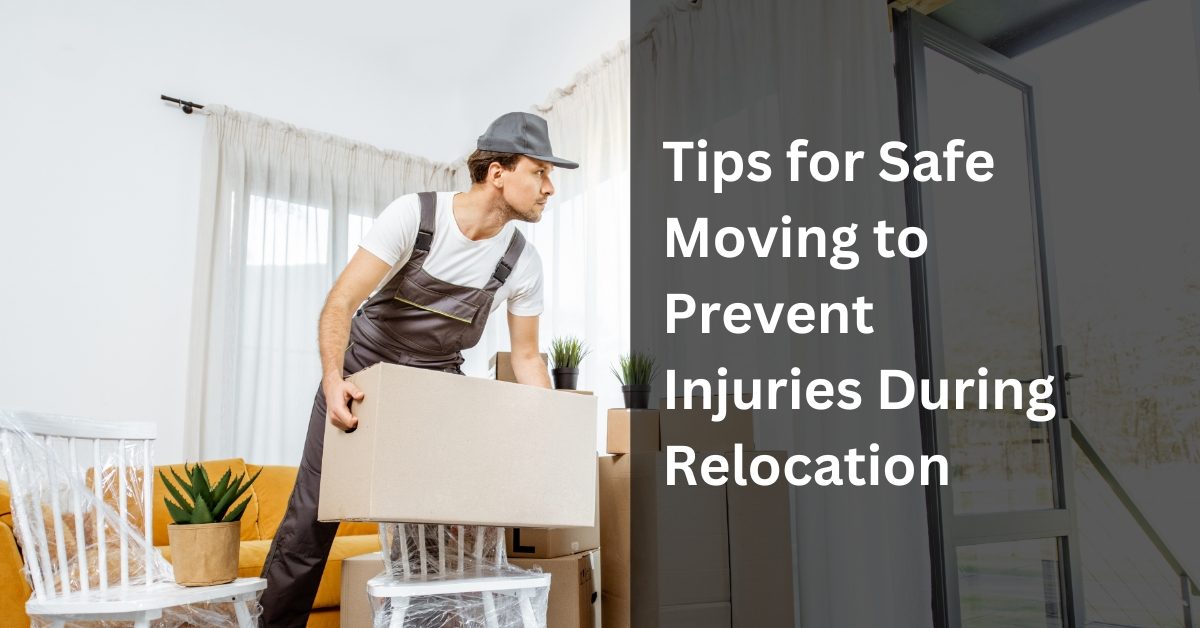 Tips for Safe Moving to Prevent Injuries During Relocation