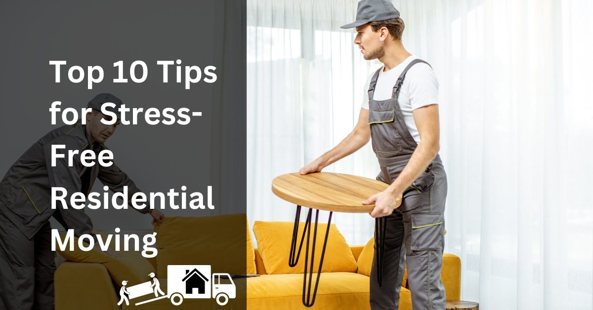 Top 10 Tips for Stress-Free Residential Moving